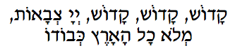 Kadosh, Adonai Elohim Tzev?ot Asher Haya V?hoveh V?yavo